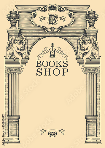 Banner for books shop with place for text in a hand-drawn artistic framing. Vintage vector background or frame on a literary theme in the form of an architectural facade of an old building with angels