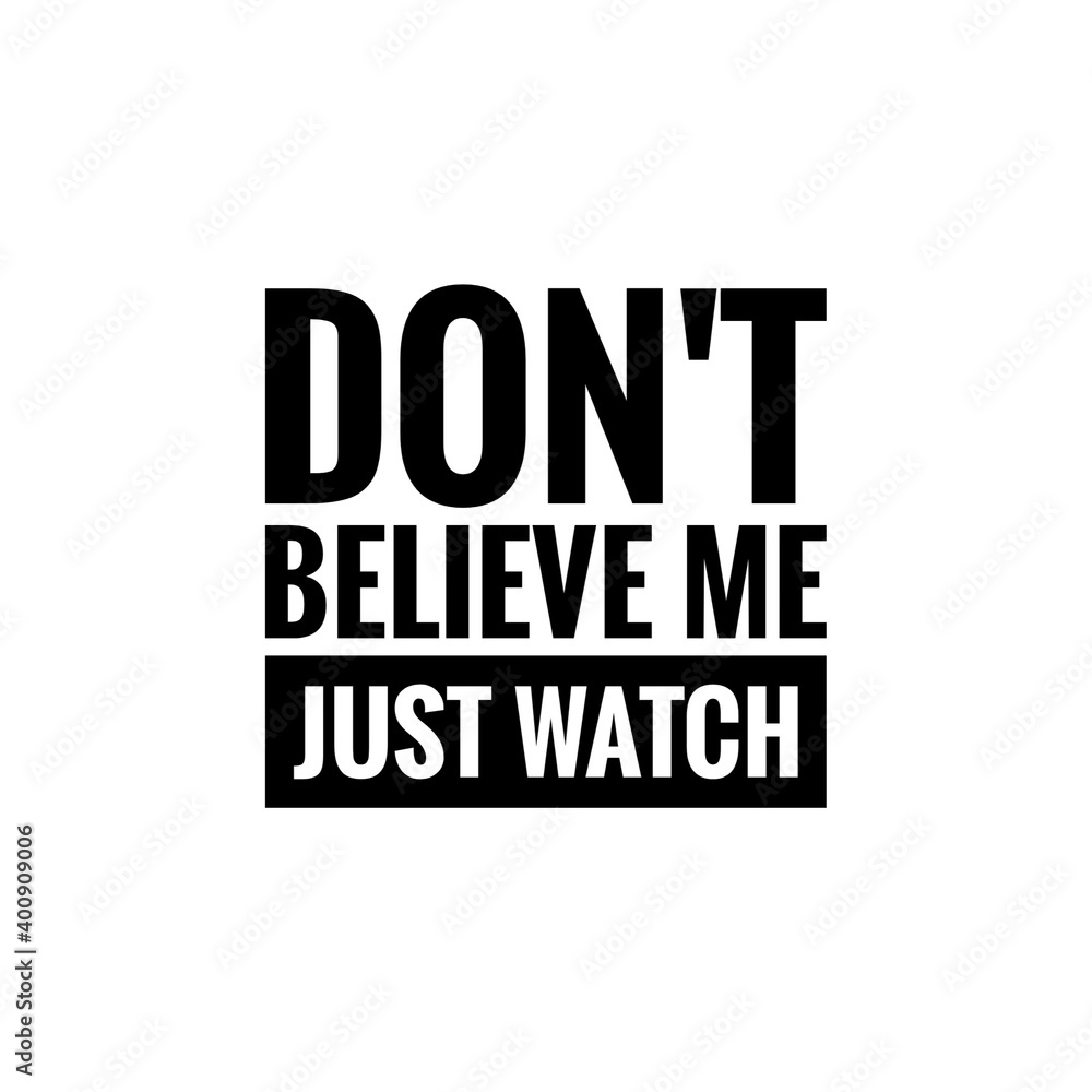 ''Don't believe me, just watch'' Lettering ''Don't believe me, just watch'' Lettering