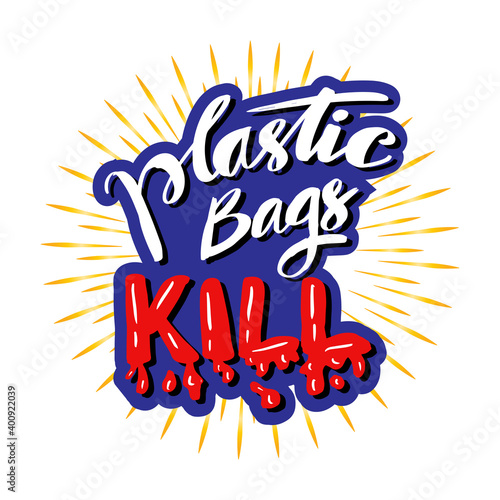Plastic Bags Kill handwritten lettering. Pollution problem concept. 