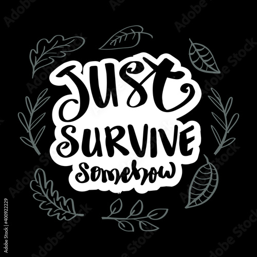 Just survive somehow hand lettering. Motivational quote.
