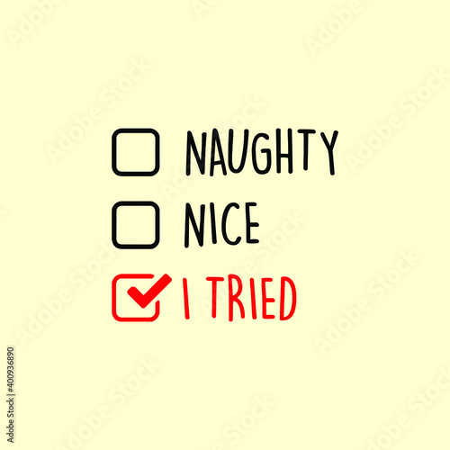 Naughty, Nice, I Tried Vector Typography Design Illustration Design can be Print on T-shirt Poster Banners Stickers On All Products