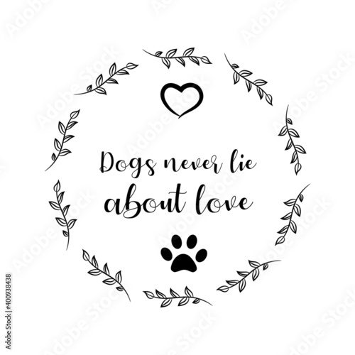 Dogs never lie about love. Vector Quote