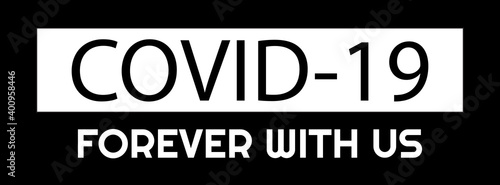 Covid-19, forever with us. Slogan for banner, t-shirt design and more