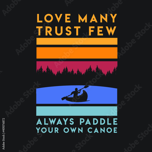 Love Many Trust Few Always paddle Your Own Canoe Lake Life on the water boat symbol saying funny humor expression idiom