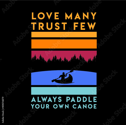 Love Many Trust Few Always paddle Your Own Canoe Lake Life on the water boat symbol saying funny humor expression idiom