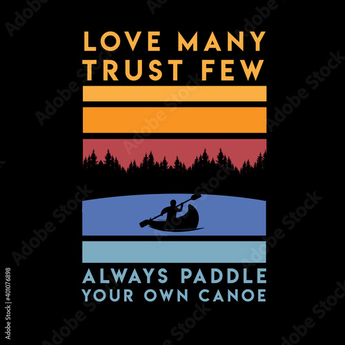 Love Many Trust Few Always paddle Your Own Canoe Lake Life on the water boat symbol saying funny humor expression idiom