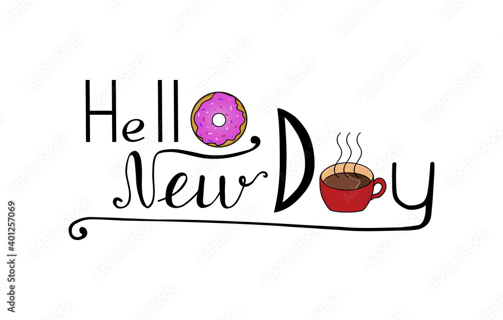 Lettering Hello New Day. Design element. card with a donut and a mug of coffee, tea. Hand drawing. Vector illustration. White background. Lettering Hello New Day. Design element. card with a donut and a mug of coffee, tea. Hand drawing. Vector illustration. White background.