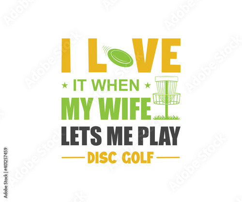I Love It When My Wife Lets Me Play SVG, Disc Tshirt Design, Disc Golfer 