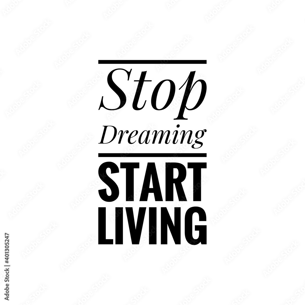 Obraz premium ''Stop dreaming, start living'' Lettering