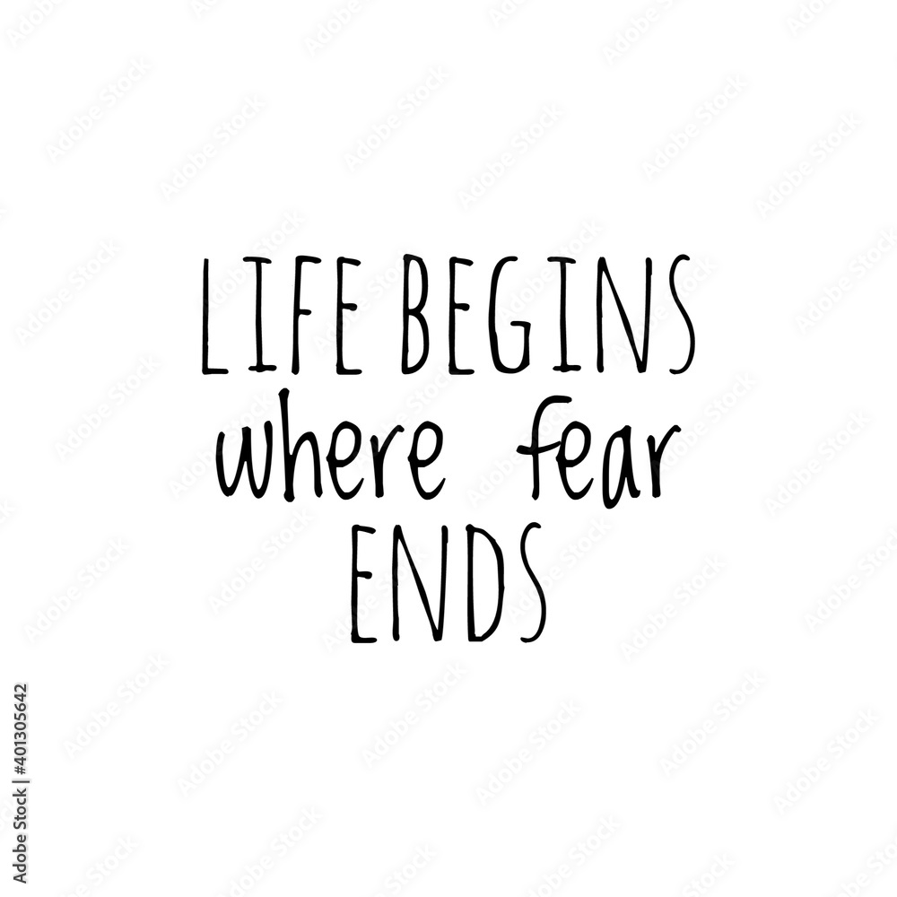 ''Life begins where fear ends'' Lettering