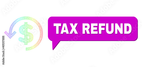 Tax Refund and refund vector. Spectral colorful net refund, and speech Tax Refund bubble frame. Chat colored Tax Refund cloud has shadow. Vector framework created from refund icon with triangular net.