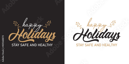 Happy Holidays ,Stay safe and healthy Text Lettering hand written calligraphic vector illustration. Eps 10