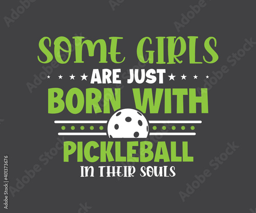 Some girls are just born with Pickleball in their souls, Pickleball Lover Design