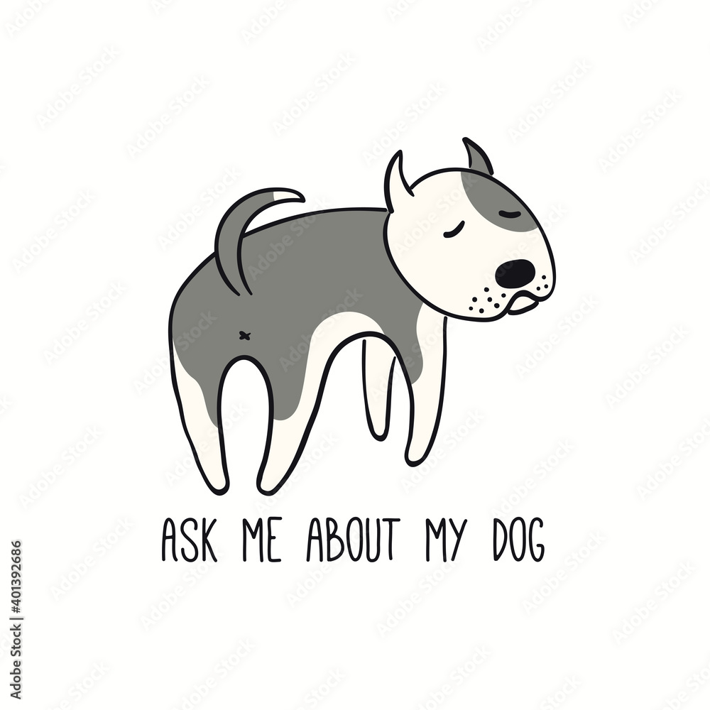 Cute funny puppy, looking back, quote Ask me about my dog. Hand drawn color vector illustration, isolated on white. Line art. Pet logo, icon. Design concept for trendy poster, t-shirt, fashion print.