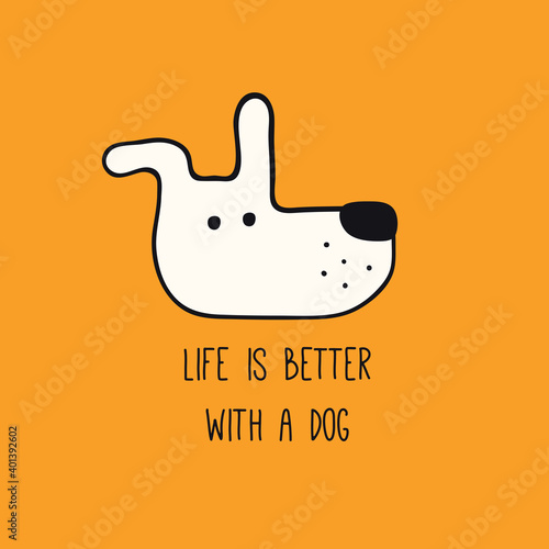 Cute funny dog, puppy face, quote Life is better with a dog. Hand drawn black and white vector illustration, isolated on orange. Line art. Pet logo, icon. Design concept poster, t-shirt, fashion print