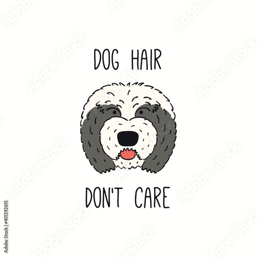 Cute funny Old English sheepdog, puppy face, quote Dog hair dont care. Hand drawn color vector illustration, isolated on white. Line art. Pet logo, icon. Design concept poster, t-shirt, fashion print.