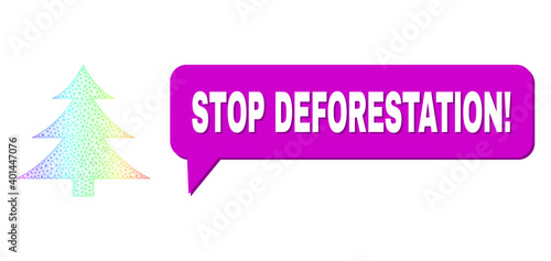 Stop Deforestation! and fir-tree vector. Rainbow colorful mesh fir-tree, and speech Stop Deforestation! cloud frame. Chat colored Stop Deforestation! cloud has shadow.