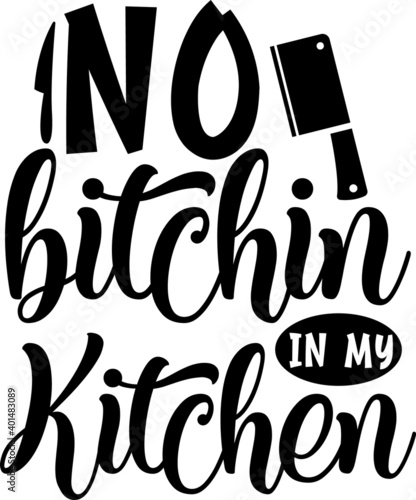 No Bitchin In My Kitchen