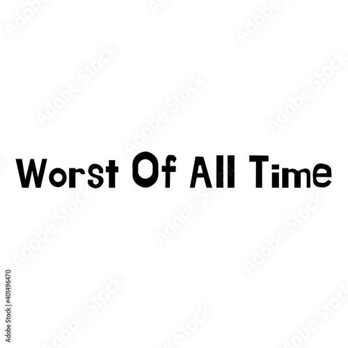 Text "Worst Of All Time" isolated on a white background. Abstract raster lettering illustration