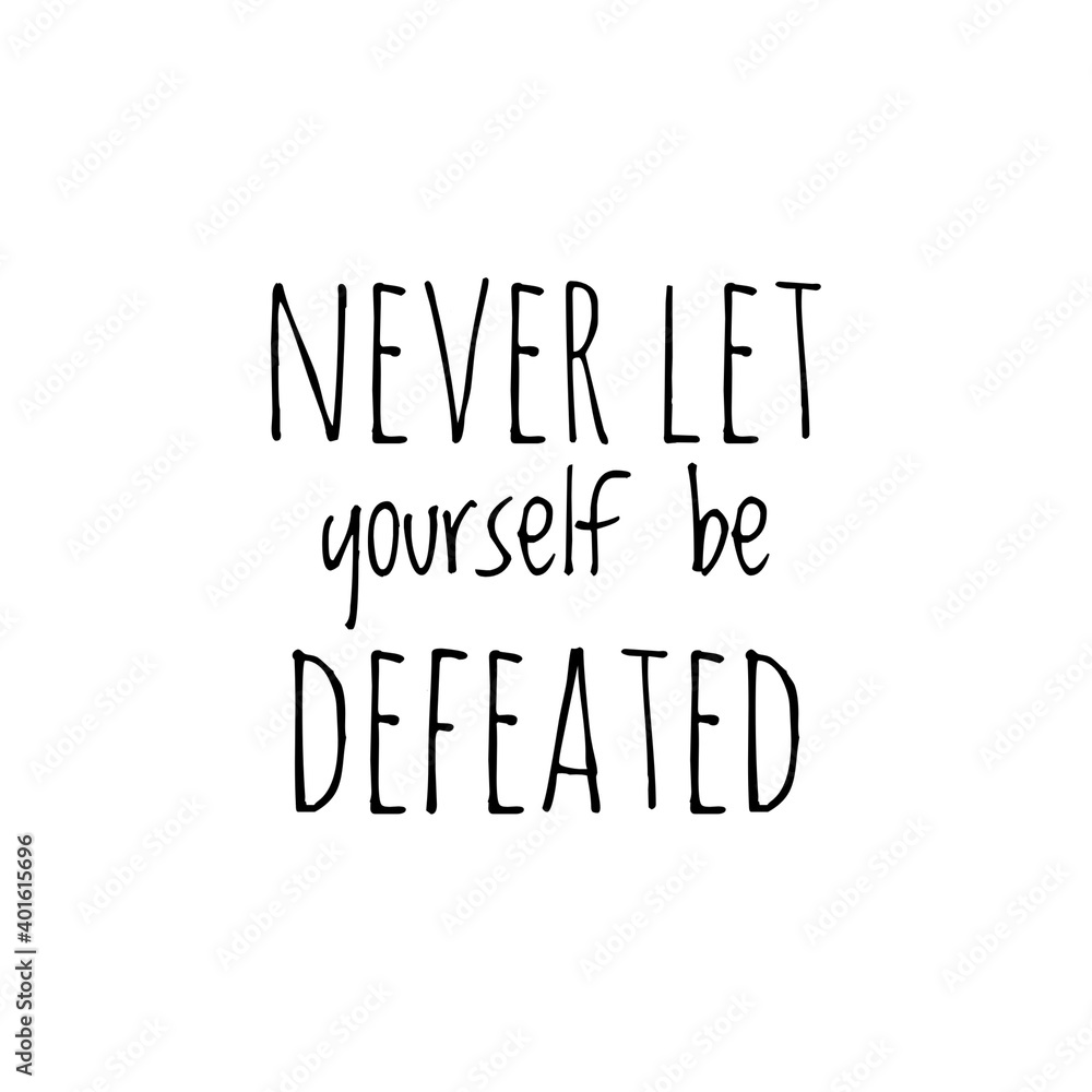 ''Never let yourself be defeated'' Lettering ''Never let yourself be defeated'' Lettering