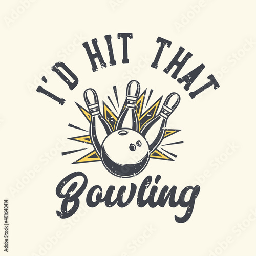 vintage slogan typography i'd that bowling for t shirt design