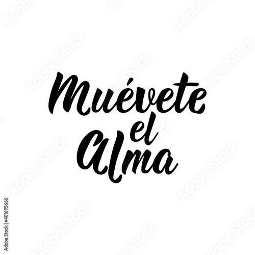 Move your soul - in Spanish. Lettering. Ink illustration. Modern brush calligraphy.