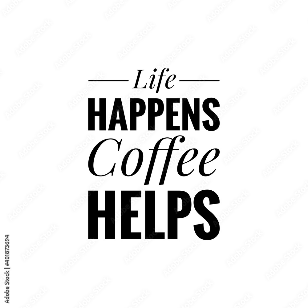 ''Life happens, coffee helps'' Lettering