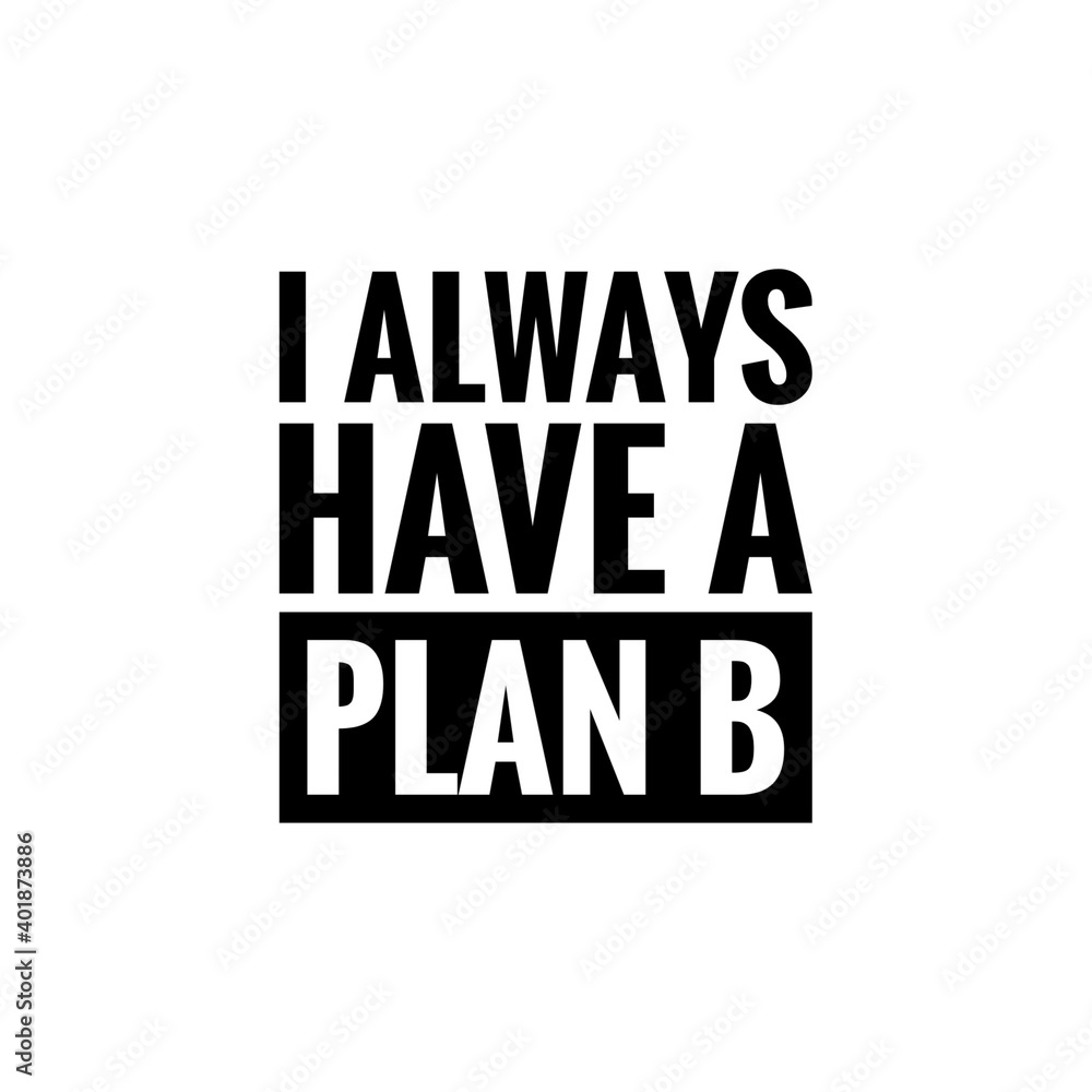 ''I always have a plan b'' Lettering
