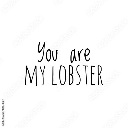 ''You are my lobster'' Lettering