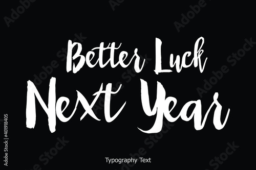 Better Luck Next Year Handwritten Bold Calligraphy Text on Black Background © Image Lounge