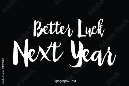 Better Luck Next Year Handwritten Bold Calligraphy Text on Black Background