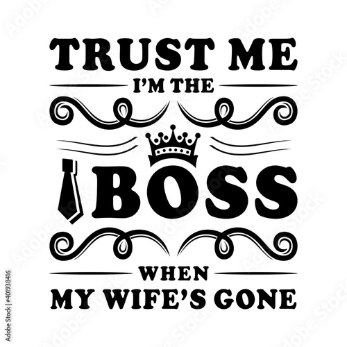 Foto Trust me i'm the boss when my wife's gone, mom t shirt, dad t shirt, wife and mo