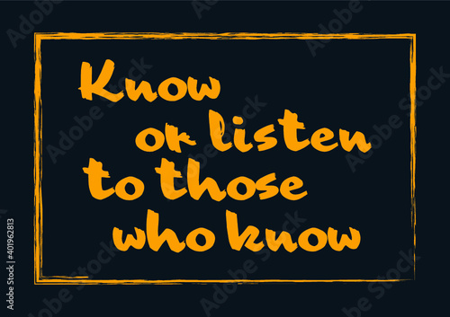 Know or listen to those who know Motivational quote Vector illustration