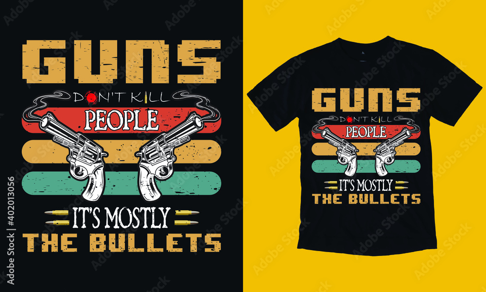 Guns Don't Kill People It's Mostly The Bullets, Gun T-shirt design Guns Don't Kill People It's Mostly The Bullets, Gun T-shirt design
