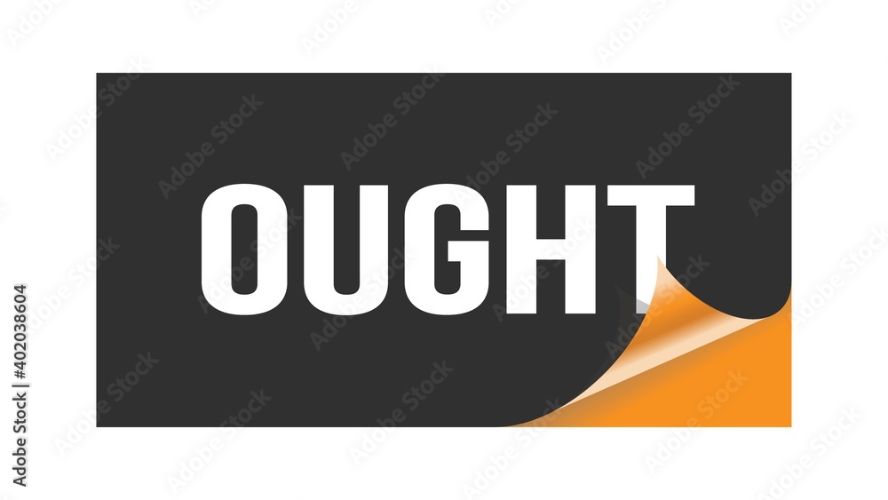 OUGHT text written on black orange sticker. OUGHT text written on black orange sticker.