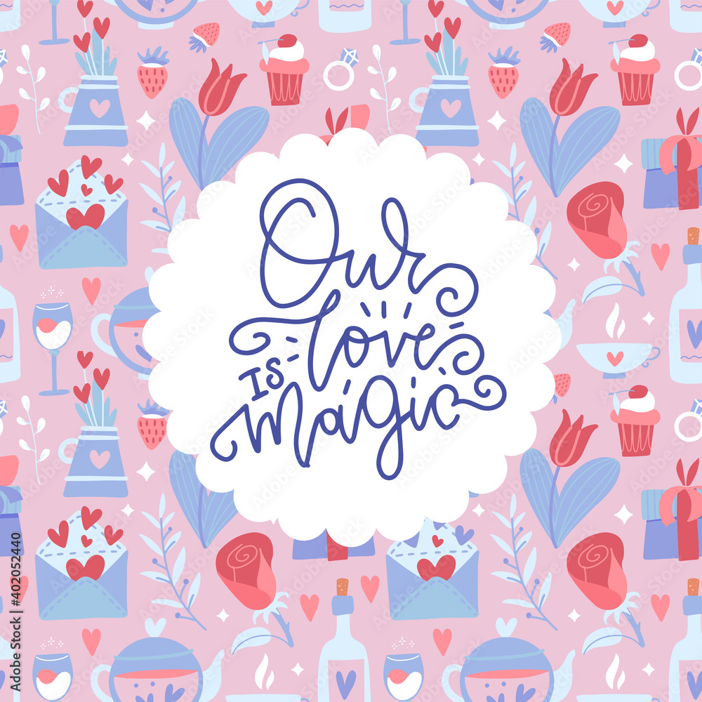 Our love is magic - hand written lettering on seamless pattern background in trendy flat hand drawn style. poster or greeting card to valentines day, calligraphy vector illustration.