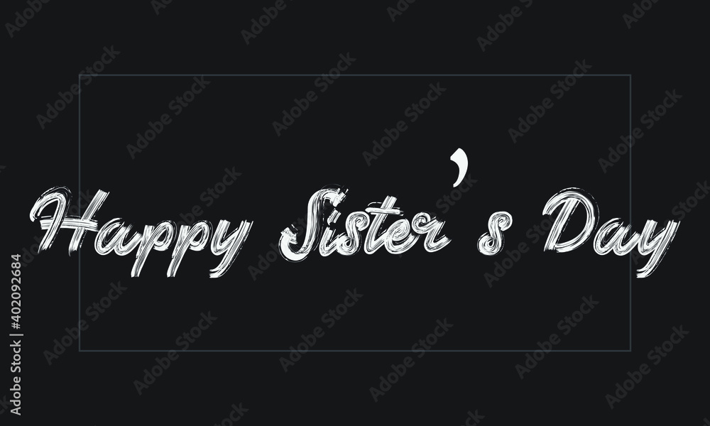 Happy Sister’s Day Typography Handwritten modern brush lettering words in white text and phrase isolated on the Black background