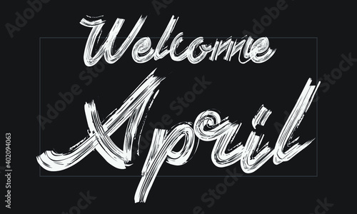 Welcome April Typography Handwritten modern brush lettering words in white text and phrase isolated on the Black background