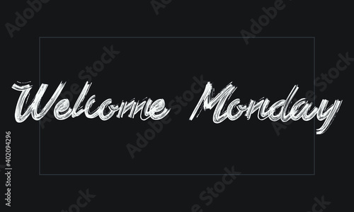 Welcome Monday Typography Handwritten modern brush lettering words in white text and phrase isolated on the Black background