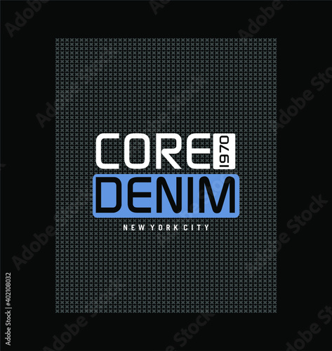 CORE DENIM design typography,  background vector design text illustration, sign, t shirt graphics, print.
