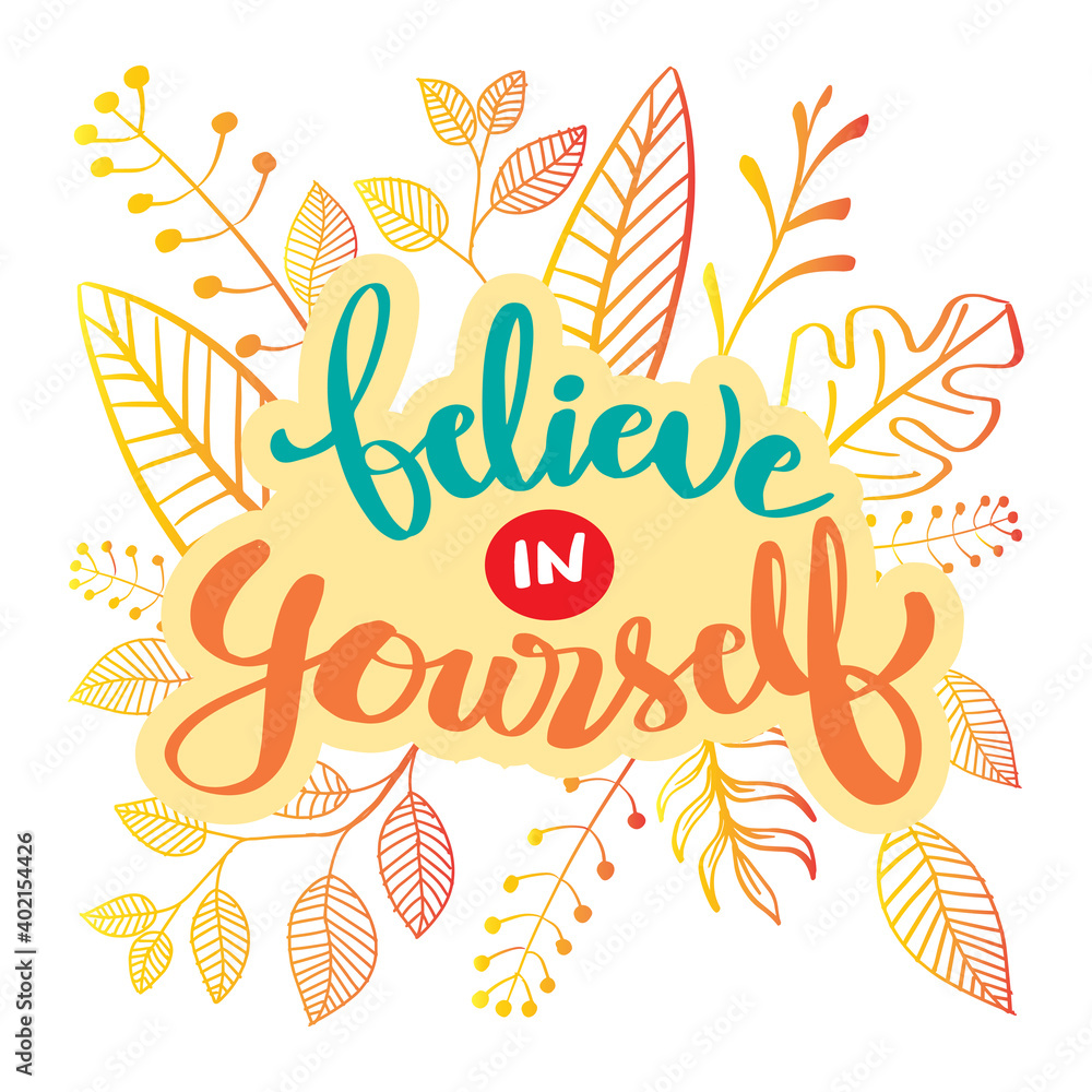 Believe in yourself, hand lettering. Motivational quote. Believe in yourself, hand lettering. Motivational quote.