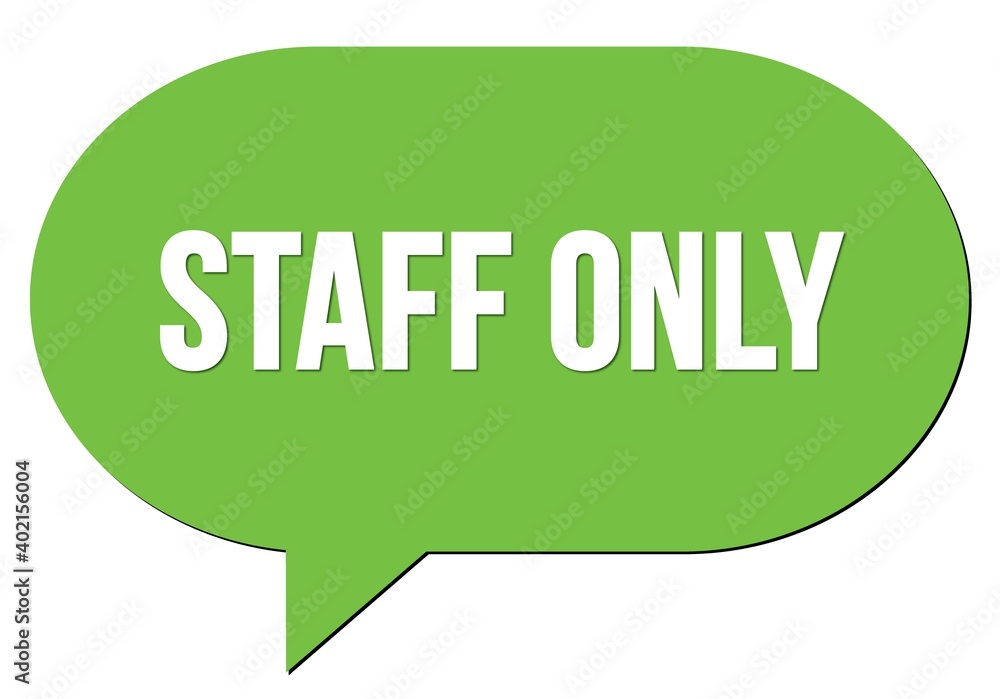 STAFF ONLY text written in a green speech bubble STAFF ONLY text written in a green speech bubble