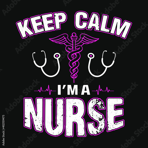Nurse Quotes - Keep calm I'm a nurse -  Nurse t-shirt - vector graphic design.