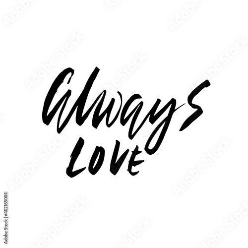Always love. Hand drawn romantic phrase. Ink illustration. Dry brush calligraphy. Valentines day card.