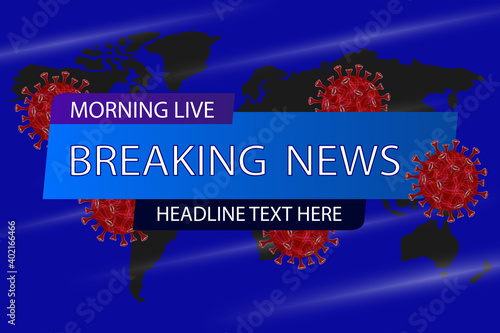 Breaking news headline template. Corona virus outbreak and influenza in 2020. Covid-19 strain cases as a pandemic. Disease cells illustration concept on world or earth line background style.