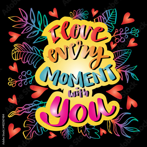 I love every moment with you. Hand lettering. Wedding quote.