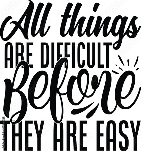 All things are difficult befor they are easy 