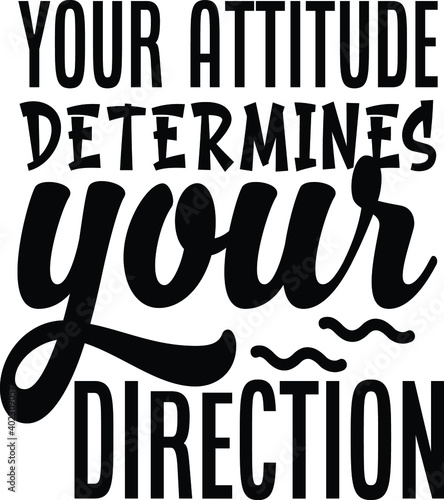 your attitude determines your direction 
