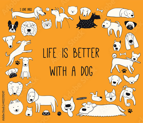 Cute funny different puppy frame, quote Life is better with a dog. Hand drawn black and white vector illustration, isolated on orange. Line art. Design concept for pet poster, t-shirt, fashion print.