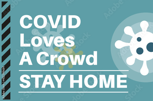 COVID Loves a crowd -Stay Home - Illustration with virus logos on a blue background.